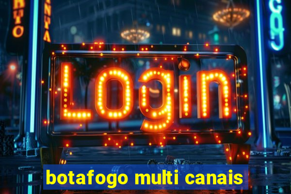 botafogo multi canais